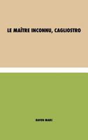 Le ma�tre inconnu, Cagliostro 1788943473 Book Cover