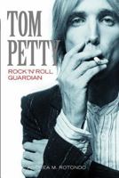 Tom Petty: Rock ?N? Roll Guardian 1780387423 Book Cover