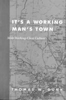It's a Working Man's Town: Male Working-Class Culture 0773513043 Book Cover
