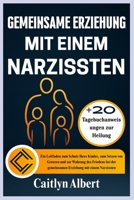 GEMEINSAME ERZIEHUNG MIT EINEM NARZISSTEN: Ein Leitfaden zum Schutz Ihres Kindes, zum Setzen von Grenzen und zur Wahrung des Friedens bei der ... mit einem Narzissten (German Edition) B0FS752ZJ9 Book Cover