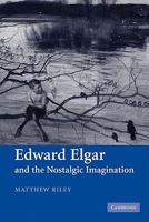Edward Elgar and the Nostalgic Imagination 0521121833 Book Cover