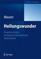 Heilungswunder: Eingreifen Gottes, Biologischer Glucksfall Oder Volksmythos? 3642306500 Book Cover