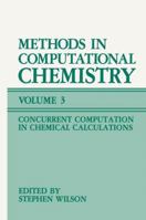 Methods in Computational Chemistry: Volume 3: Concurrent Computation in Chemical Calculations 1461574188 Book Cover