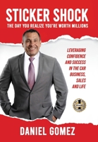 Sticker Shock: The Day You Realize Your Worth Millions - Leveraging Confidence and Success in the Car Business, Sales and Life 1949873595 Book Cover