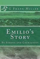 Emilio's Story: Be Strong and Courageous 1493779907 Book Cover