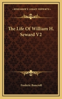 The Life of William H. Seward; Volume 2 1378690915 Book Cover