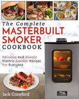 Masterbuilt Smoker Cookbook: The Complete Masterbuilt Smoker Cookbook - Delicious and Simple BBQ Recipes 1720219222 Book Cover