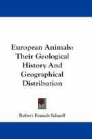 European Animals: Their Geological History and Geographical Distribution - Primary Source Edition 1163272523 Book Cover