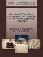 Manhattan Oil Co v. Mosby U.S. Supreme Court Transcript of Record with Supporting Pleadings 127025796X Book Cover