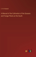A Manual of the Cultivation of the Grasses and Forage Plants at the South 3368719378 Book Cover