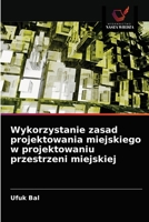 Wykorzystanie zasad projektowania miejskiego w projektowaniu przestrzeni miejskiej 6202826606 Book Cover