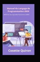 Manuel du Langage de Programmation AWK: Maîtrisez les Capacités Puissantes d'AWK B0CF45F6M9 Book Cover