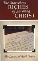 The Marvelous Riches of Savoring Christ: The Letters of Ruth Bryan 1892777444 Book Cover