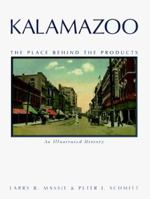 Kalamazoo: The Place Behind the Products : An Illustrated History 0897810376 Book Cover