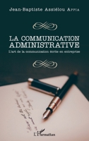La communication administrative: L'art de la communication écrite en entreprise (French Edition) 2343160317 Book Cover
