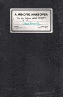 A Mindful Makeover: The Key to Your Ideal Workplace 1634139380 Book Cover