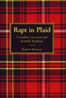 Rapt in Plaid: Canadian Literature and Scottish Tradition 0802047858 Book Cover