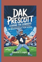 DAK PRESCOTT: Leading the Cowboys How a Kid Became a Star Quarterback (A BIOGRAPHY FOR KIDS) B0DS8Q4NRK Book Cover