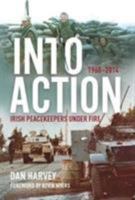 Into Action: Irish Peacekeepers Under Fire, 1960-2014 1785371118 Book Cover