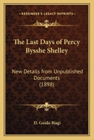 The Last Days of Percy Bysshe Shelley. New Details From Unpublished Documents 101827801X Book Cover