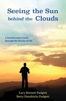 Seeing the Sun Behind the Clouds : A Weatherman's Faith Through the Storms of Life 1949323048 Book Cover