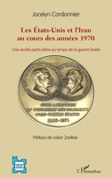 Les Etats-Unis et l'Iran au cours des années 1970: Une amitié particulière au temps de la guerre froide (L'Iran En Transition) (French Edition) 2343050546 Book Cover