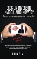 ERES UN INVERSOR INMOBILIARIO NOVATO?Conoce el mercado residencial y comercial. Manual completo para incrementar tu capital: c�mo optimizar tus estrategias fiscales y utilizar las finanzas productivas 1801124531 Book Cover