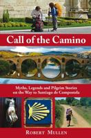 Call of the Camino: Myths, Legends and Pilgrim Stories on the Way to Santiago de Compostela 184409510X Book Cover