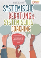 Systemische Beratung & Systemisches Coaching: Mit den Powermethoden aus der systemischen Therapie zur idealen Problemlösung und Harmonie in Ihrem ... Fragetechniken und Übungen) (German Edition) 3989358413 Book Cover