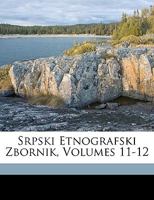 Srpski Etnografski Zbornik, Volumes 11-12 1149835303 Book Cover