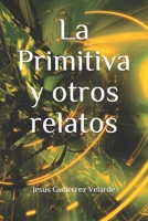 La Primitiva y otros relatos B096TRVJ5Y Book Cover