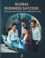 GLOBAL BUSINESS SUCCESS 2: English For Effective Communication B0FMY5HZKT Book Cover