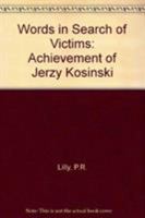 Words in Search of Victims: The Achievement of Jerzy Kosinski 0873383664 Book Cover