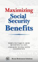 Maximizing Social Security Benefits: When to Take It, How Much You'll Get, and How to File with Confidence (Retirement) 1967012024 Book Cover