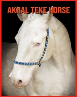Akhal Teke Horse: Beautiful Pictures & Interesting Facts Children Book About Akhal Teke Horse B08VYR2B5R Book Cover