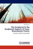 The Scriptural & the Sculptural Aspects of Isaac Rosenberg's Poetry: Portrait of a Poet: A Case-Study! 3847310267 Book Cover