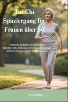 Tai Chi Spaziergang für Frauen über 50: Praktische Techniken zur Stärkung des Gleichgewichts, Linderung von Gelenkverspannungen und Unterstützung sicherer Alltagsbewegungen B0G65F1Y6H Book Cover