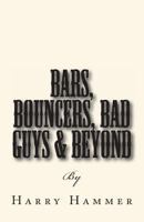 Bars, Bouncers, Bad Guys & Beyond 1482797119 Book Cover