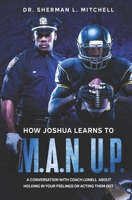 How Joshua Learns to "M.A.N. U.P.". A Conversation with Coach Lonell About Holding in Your Feelings or Acting Them Out: How Joshua Learns to "M.A.N. U B08R9LYY2R Book Cover