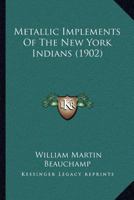 Metallic Implements of the New York Indians 1373682590 Book Cover