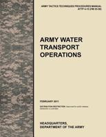 Army Water Transport Operations: The official U.S. Army Tactics, Techniques, and Procedures manual ATTP 4-15 (FM 55-50), February 2011 1780399820 Book Cover