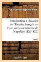 Introduction à l'histoire de l'Empire français ou Essai sur la monarchie de Napoléon. Tome 2 2329266944 Book Cover