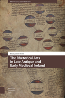 The Rhetorical Arts in Late Antique and Early Medieval Ireland 946298445X Book Cover