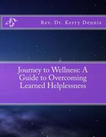 Journey to Wellness: A Guide to Overcoming Learned Helplessness 1535585137 Book Cover