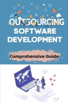 Outsourcing Software Development: Comprehensive Guide: Outsourcing Project Work B09CGKYMXZ Book Cover