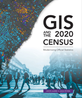 GIS and the 2020 Census: Modernizing Official Statistics 1589485041 Book Cover