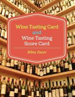 Wine Tasting Card and Wine Tasting Score Card : Wine Lover: Wine Tasting Party Ideas. Wine Contest. Wine tasting. Appearance, aroma, body, taste and finish 1793495327 Book Cover