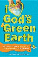 I Love God's Green Earth: Devotions for Kids Who Want to Take Care of God's Creation 1414331797 Book Cover
