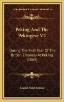 Peking And The Pekingese V2: During The First Year Of The British Embassy At Peking 1165691647 Book Cover