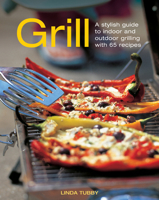 Grill: A Stylish Guide To Indoor and Outdoor Grilling with 65 Recipes 1903141125 Book Cover